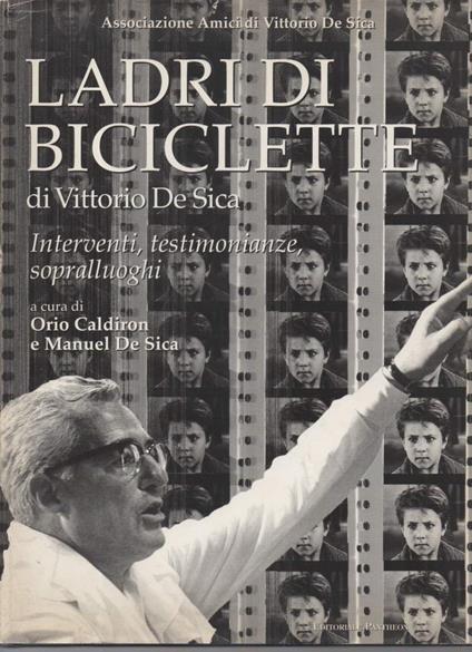 Ladri di Biciclette di Vittorio De Sica Interventi, Testimonianze, Sopralluoghi - Orio Caldiron - copertina