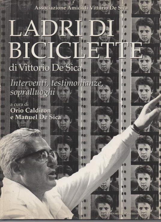 Ladri di Biciclette di Vittorio De Sica Interventi, Testimonianze, Sopralluoghi - Orio Caldiron - copertina