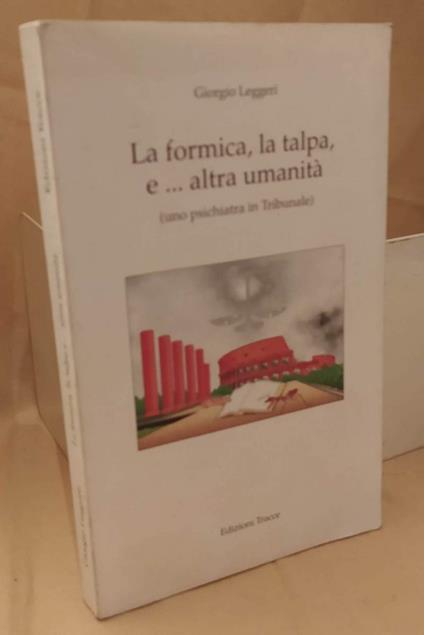 La Formica, La Talpa E...Altra Umanità  - Giorgio Leggeri - copertina