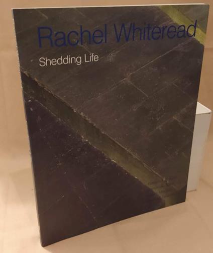 Rachel Whiteread Shedding Life  - copertina
