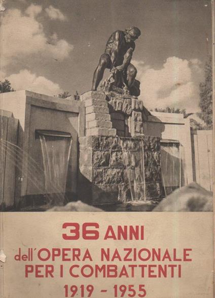 36 Anni Dell'opera Nazionale per I Combattenti 1919-1955  - copertina
