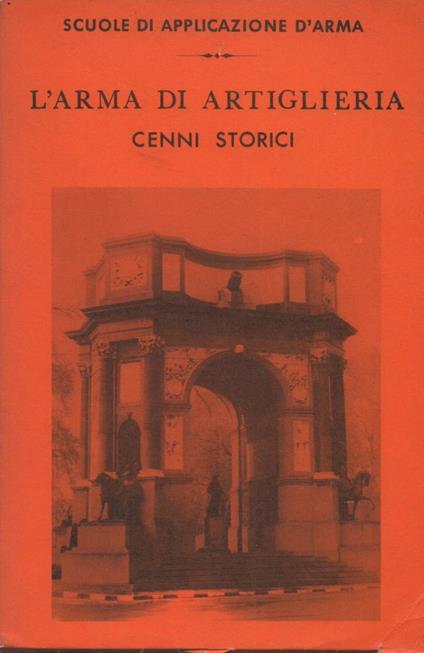 L' arma di Artiglieria - Cenni Storici  - copertina