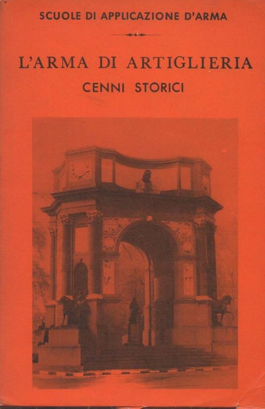 L' arma di Artiglieria - Cenni Storici  - copertina