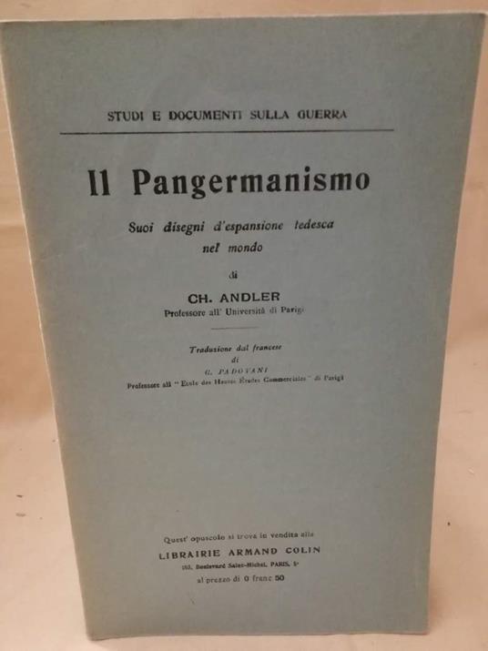 Il Pangermanismo Suoi Disegni D'espansione Tedesca Nel Mondo  - Charles Andler - copertina