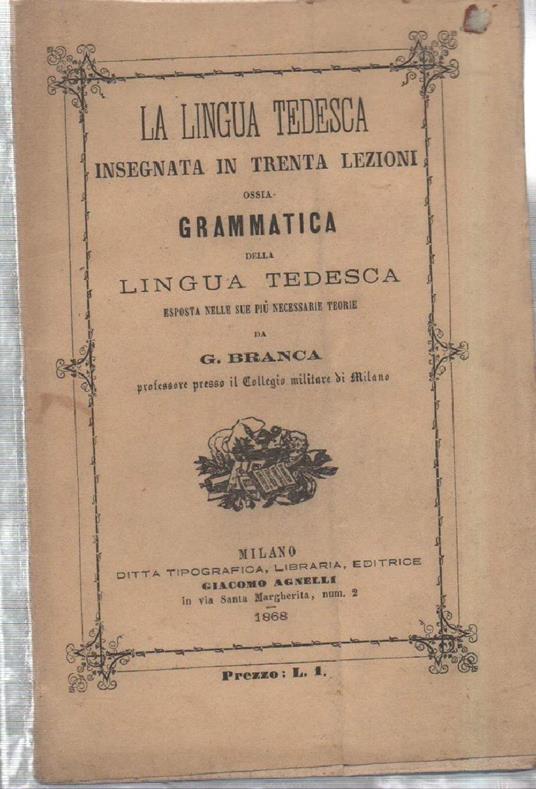 La Lingua Tedesca Insegnata in Trenta Lezioni Ossia Grammatica Della Lingua Tedesca  - copertina