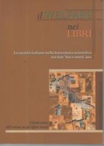 Il Welfare Nei Libri-la Cocieta Italiana Nella Letteratura Scientifica tra Fine '800 e Metà900-il Fondo Antico