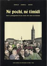 Ne Pochi Ne Timidi - Fatti e Protagonisti di Una Storia Che Viene da Lontano 