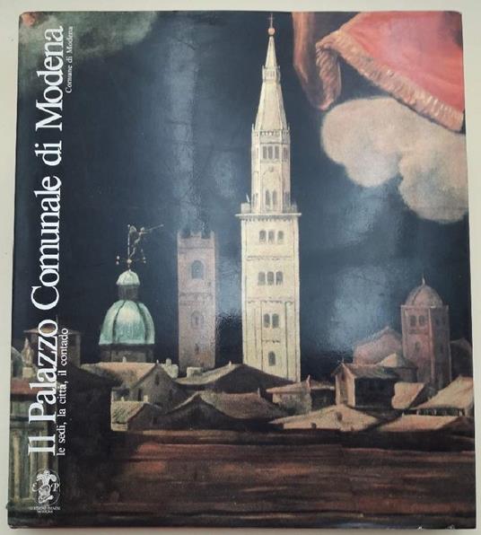 Il Palazzo Comunale di Modena- Le Sedi. La Città, Il Contado - copertina