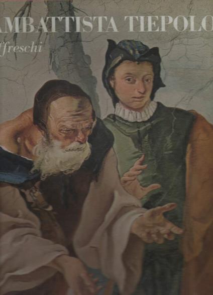 Giambattista Tiepolo Gli Affreschi  - copertina