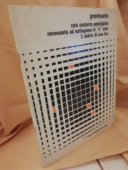Prontuario Rata Costante Posticipata Necessaria Ad Estinguere in "n" Anni Il Debito di Una Lira - copertina