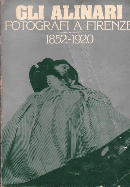 Gli Alinari Fotografi a Firenze 1852-1920  - copertina