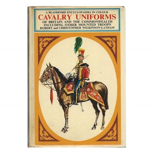 Cavalry Uniforms - Including Other Mounted Troops Of Britain And The Commonwealth - copertina