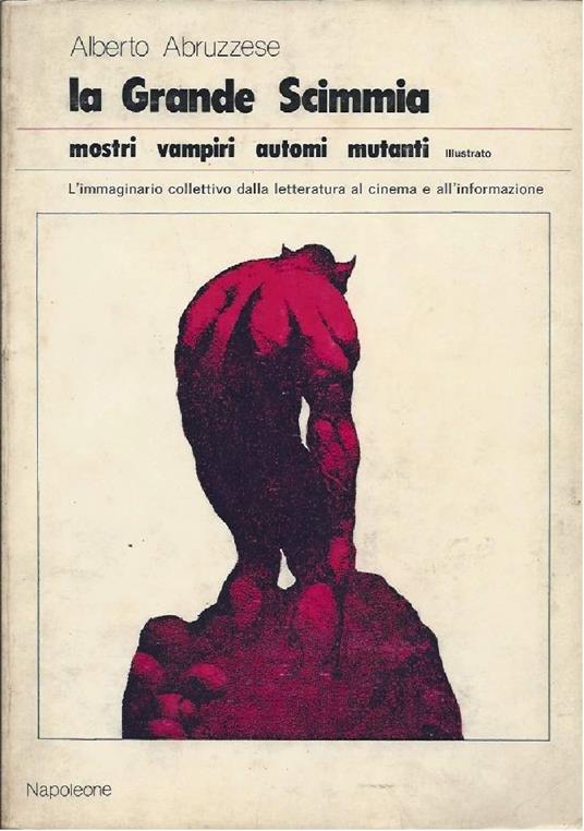 La Grande Scimmia - Mostri Vampiri Automi Mutanti - L''immaginario Collettivo Dalla Letteratura Al Cinema e All'informazione - Alberto Abruzzese - copertina