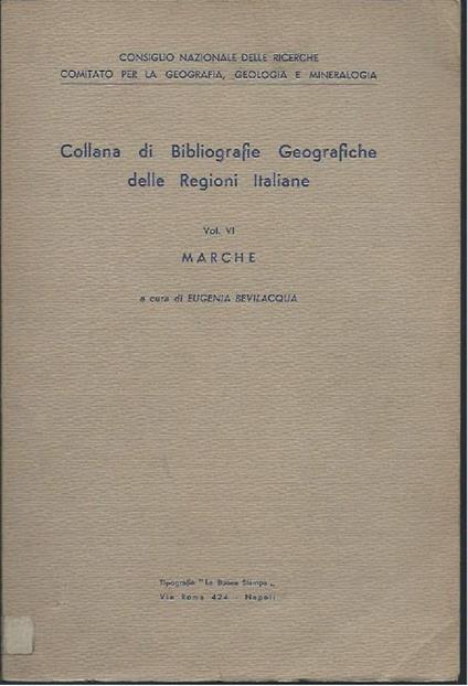 Collana di Bibliografie Geografiche Delle Regioni Italiane - Vol. Vi - Marche - Eugenia Bevilacqua - copertina