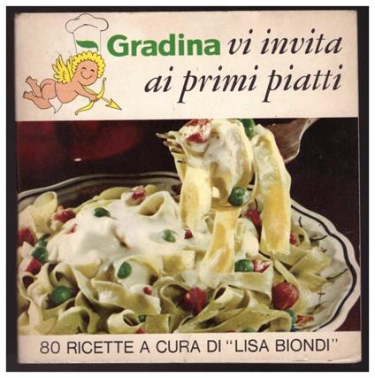 Gradina Vi Invita Ai Primi Piatti. 80 Ricette a Cura di Lisa Biondi - Lisa Biondi - copertina