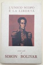 L' unico Scopo è La Liberta-scritti Scelti di Simon Bolivar