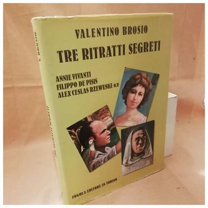 Tre Ritratti Segreti Annie Vivanti, Filippo De Pisis, Alex Ceslas Rzewuski O.P. - Valentino Brosio - copertina