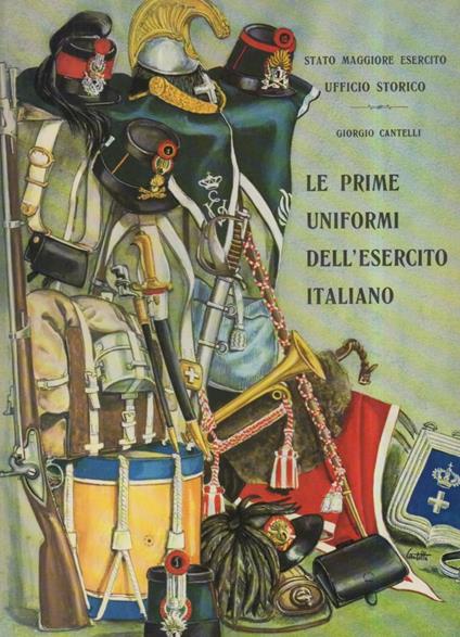 Le Prime Uniformi Dell'esercito Italiano  - Giorgio Cantelli - copertina