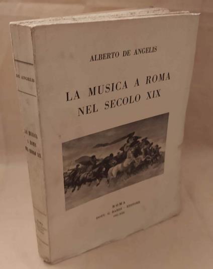 La Musica a Roma Nel Secolo Xix  - Alberto De Angelis - copertina