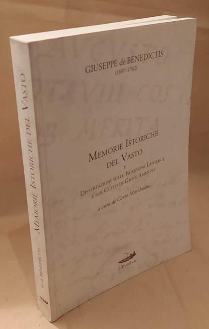 Memorie Istoriche Del Vasto e Dissertazioni Sulle Iscrizioni Lapidarie e Sul Culto di Giove Ammone - Giuseppe De Benedictis - copertina