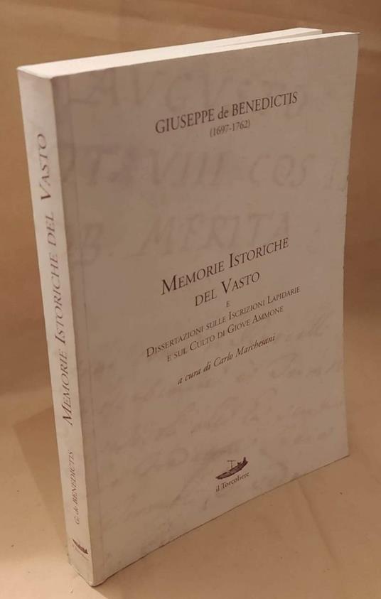 Memorie Istoriche Del Vasto e Dissertazioni Sulle Iscrizioni Lapidarie e Sul Culto di Giove Ammone - Giuseppe De Benedictis - copertina