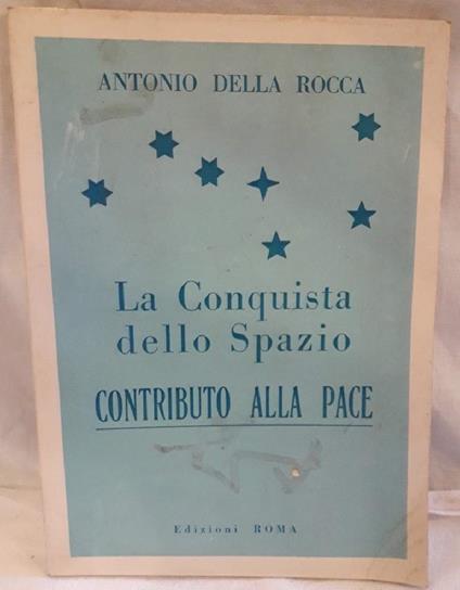 La Conquista Dello Spazio-contributo Alla Pace - Antonio Della Rocca - copertina