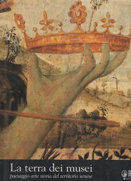 La Terra Dei Musei-paesaggio Arte Storia Del Territorio Senese - Tommaso Detti - copertina