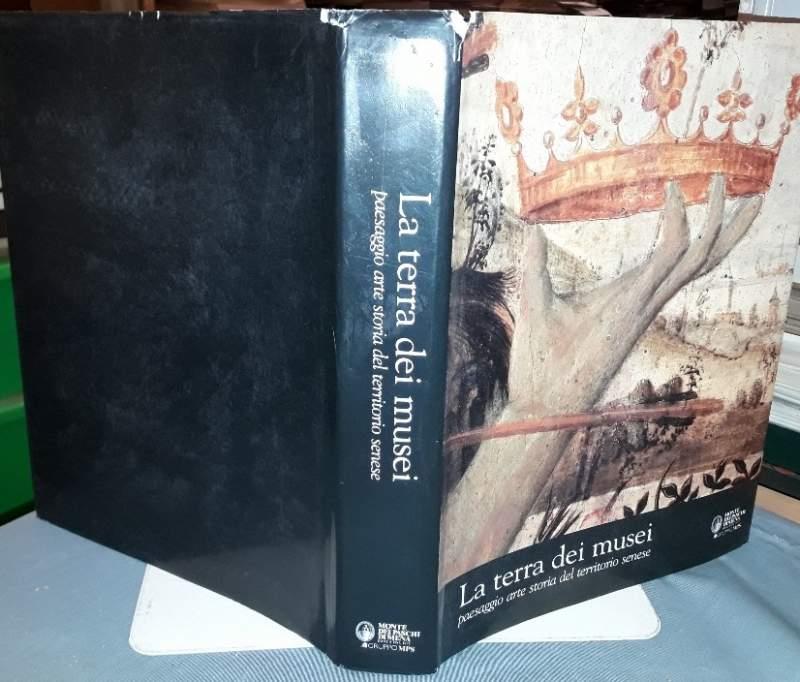 La Terra Dei Musei-paesaggio Arte Storia Del Territorio Senese