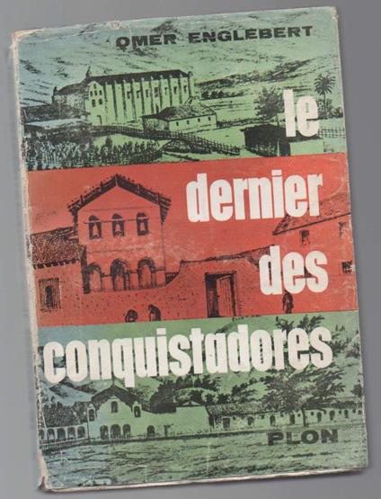 Le Dernier Des Conquistadores Junipero Serra Apotre Et Fondateur De La Californie 1713 - 1784  - Omer Englebert - copertina