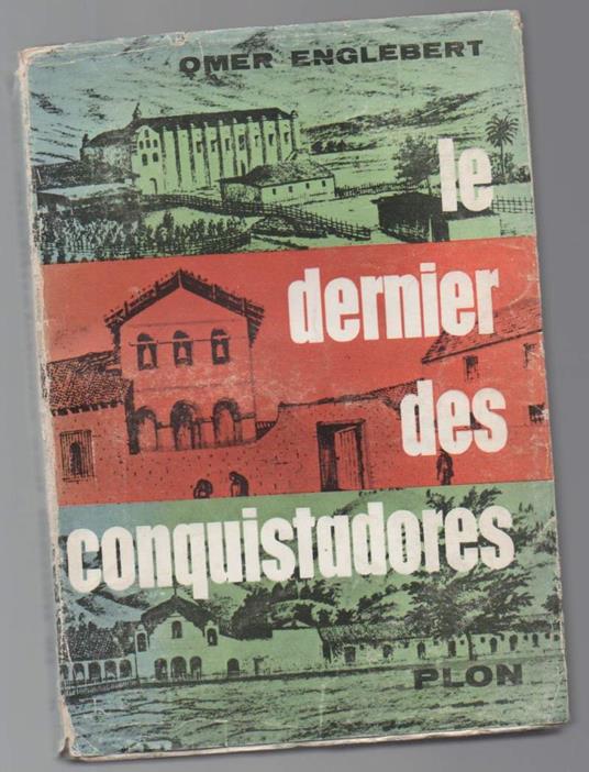 Le Dernier Des Conquistadores Junipero Serra Apotre Et Fondateur De La Californie 1713 - 1784  - Omer Englebert - copertina
