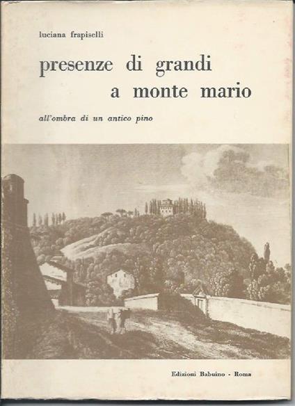 Presenze di Grandi a Monte Mario - All'ombra di Un Antico Pino  - Luciana Frapiselli - copertina