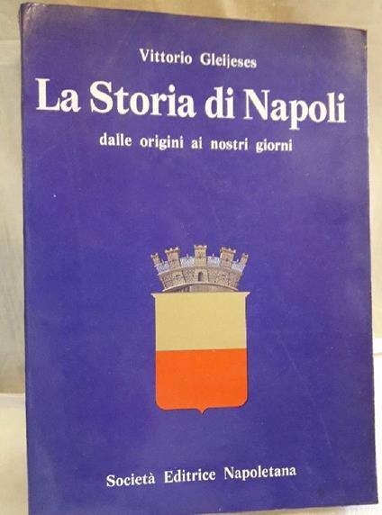 La Storia di Napoli Dalle Origini Ai Nostri Giorni - Vittorio Gleijeses - copertina