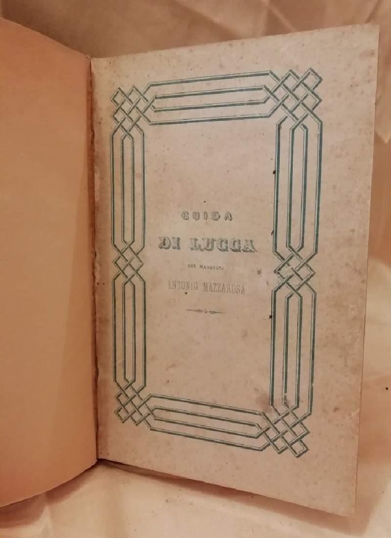 Guida di Lucca e Dei Luoghi Pi Importanti Del Ducato Compilata Dal Marchese Antonio Mazzarosa