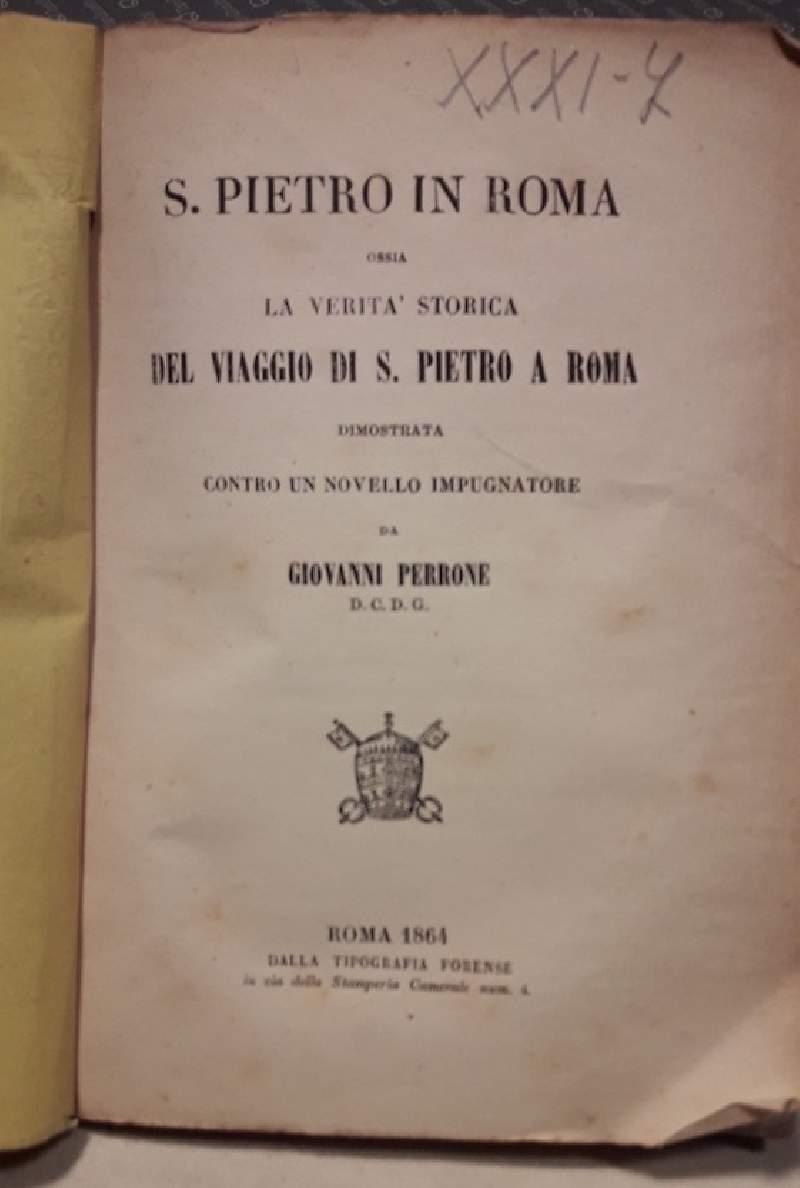 S.Pietro in Roma Ossia Del Viaggio di S.Pietro a Roma Dimostrata Contro Un Novello Impugnatore