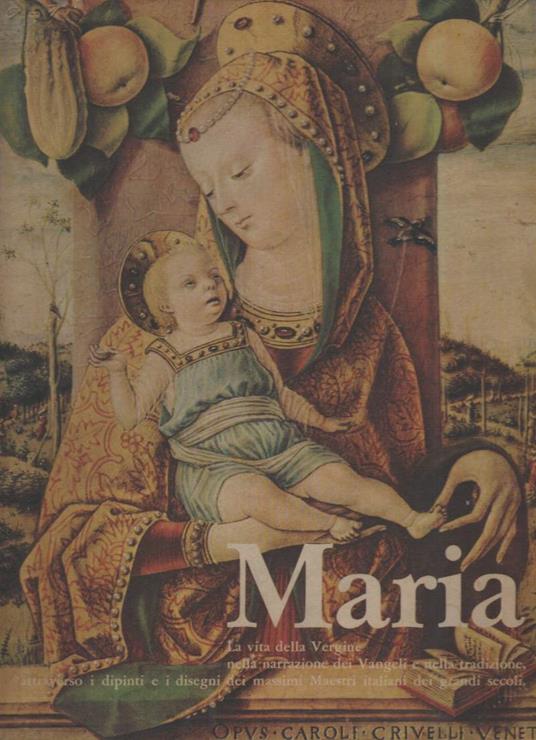 Maria-la Vita Della Vergine Nella Narrazione Dei Vangeli e Nella Tradizione, Attraverso I Dipinti e I Disegni Dei Massimi  - Emilio Radius - copertina