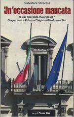 Un'occasione Mancata - O Una Speranza Mal Riposta? Cinque Anni a Palazzo Chigi con Gianfranco Fini