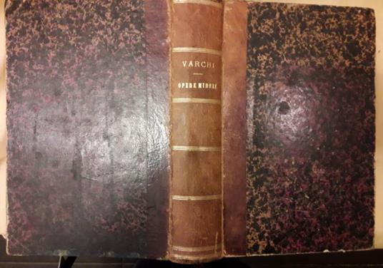 Opere di Benedetto Varchi Ora per La Prima Volta Raccolte con Un Discorso di A. Racheli Intorno Alla Filologia...(vol - Benedetto Varchi - copertina