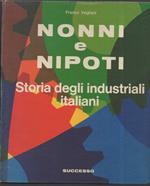 Nonni e Nipoti. Storia Degli Industriali Italiani 