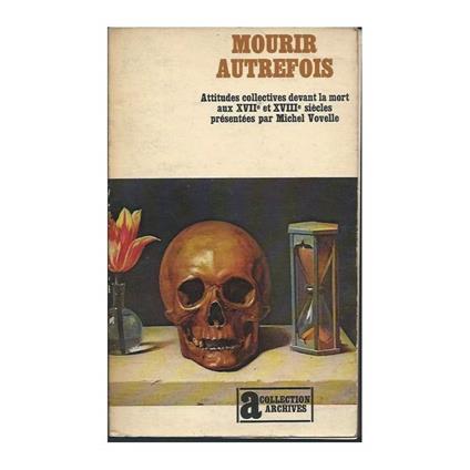 Mourir Autrefois - Attitudes Collectives Devant La Mort Aux Xvii Et Xviii Siecles - Michel Vovelle - copertina