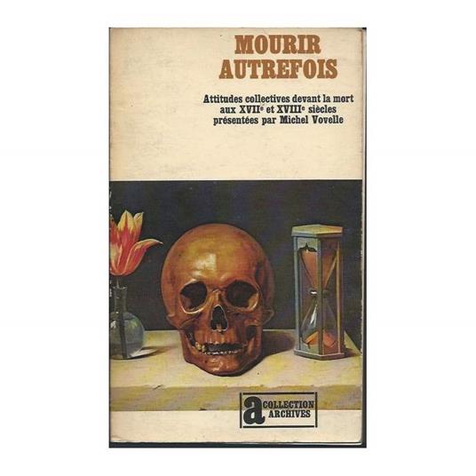 Mourir Autrefois - Attitudes Collectives Devant La Mort Aux Xvii Et Xviii Siecles - Michel Vovelle - copertina