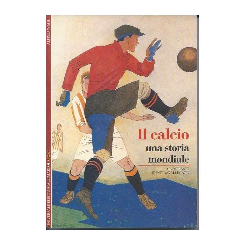 Il Calcio - Una Storia Mondiale