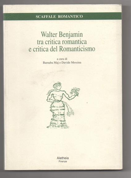 Walter Benjamin tra Critica Romantica e Critica Del Romanticismo - Barnaba Maj - copertina