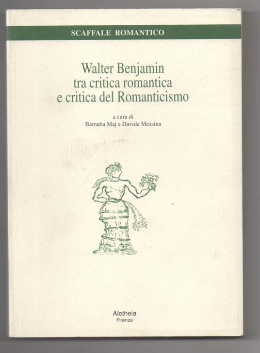 Walter Benjamin tra Critica Romantica e Critica Del Romanticismo - Barnaba Maj - copertina