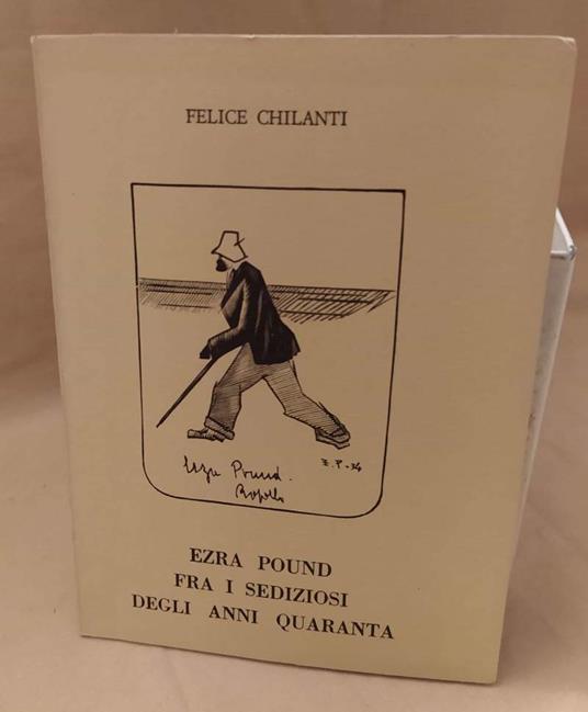 Ezra Pound tra I Sediziosi Degli Anni Quaranta  - Felice Chilanti - copertina
