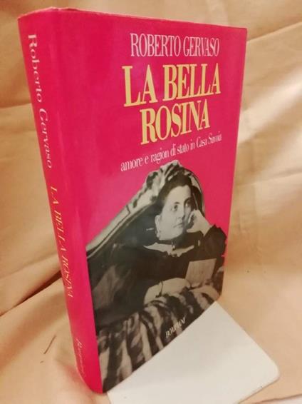 La Bella Rosina Amore e Ragion di Stato in Casa Savoia - Roberto Gervaso - copertina
