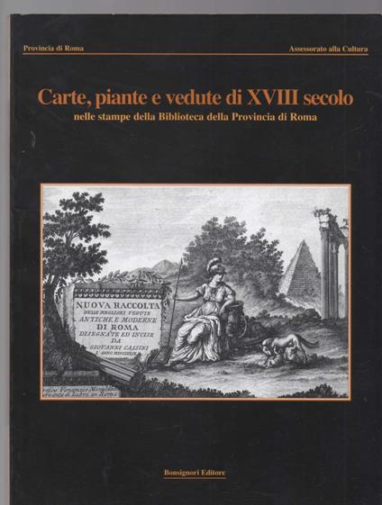 Carte, Piante e Vedute di Xviii Secolo Nelle Stampe Della Biblioteca Della Provincia di Roma - copertina