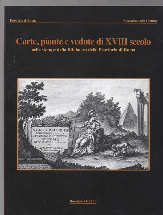 Carte, Piante e Vedute di Xviii Secolo Nelle Stampe Della Biblioteca Della Provincia di Roma - copertina