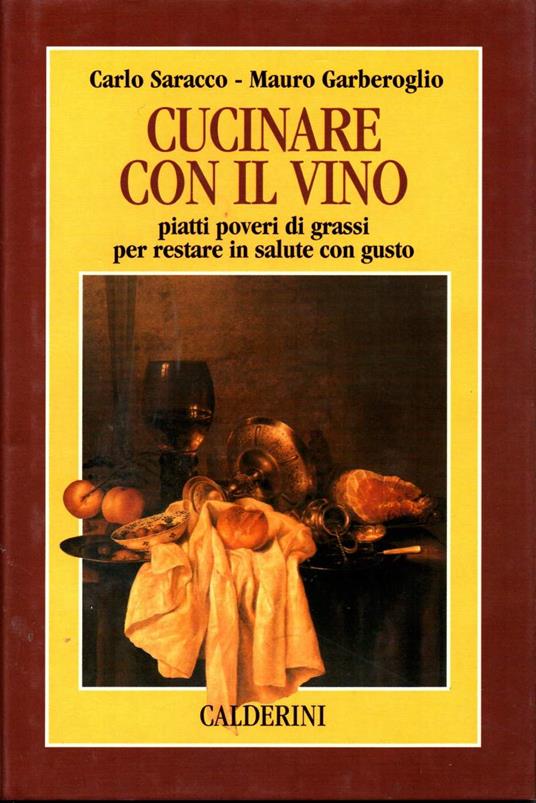 Cucinare con Il Vino - Piatti Poveri di Grassi per Restare in Salute con Gusto - Carlo Saracco - copertina
