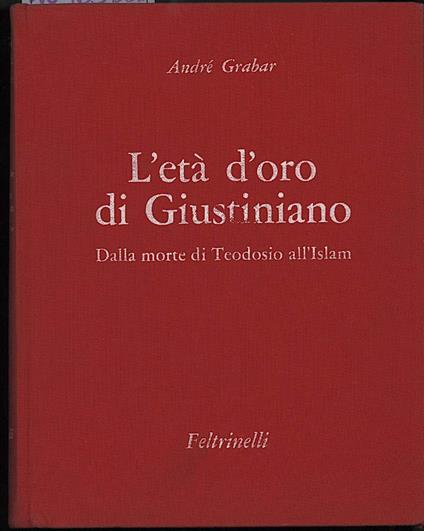 L' età D'oro di Giustiniano Dalla Morte di Teodosio All'islam - copertina