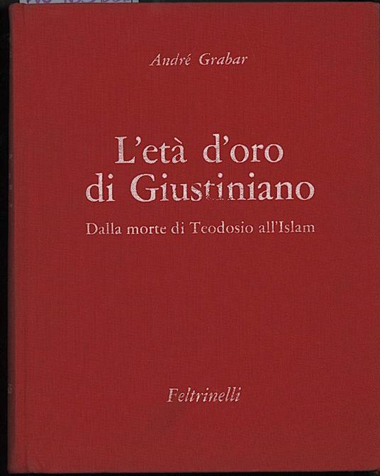 L' età D'oro di Giustiniano Dalla Morte di Teodosio All'islam - copertina